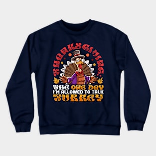 Thanksgiving The One Day I'm Allowed To Talk Turkey Crewneck Sweatshirt